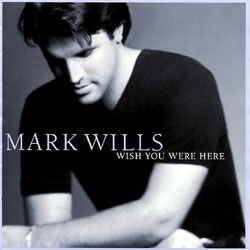 Mark Wills - Wish You Were Here