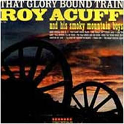 Roy Acuff - That Glory Bound Train